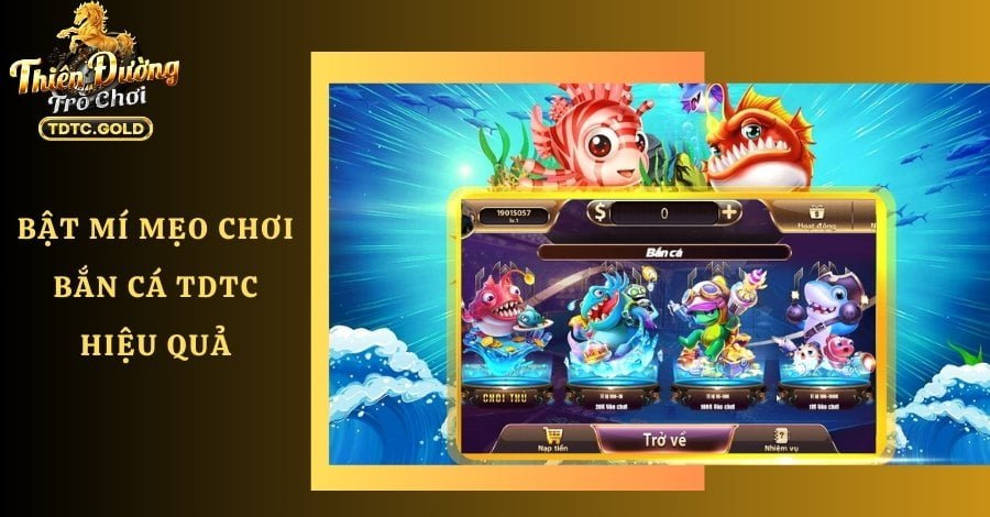 Bật mí các mẹo chơi bắn cá TDTC hiệu quả