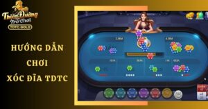 Xóc Đĩa TDTC Kiếm Tiền Khủng Nhanh Chóng