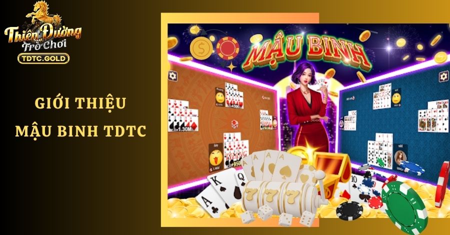 Giới thiệu tổng quan về Mậu Binh tại TDTC