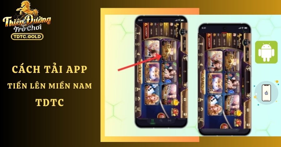 Hướng dẫn chi tiết cách tải game Tiến Lên Miền Nam TDTC