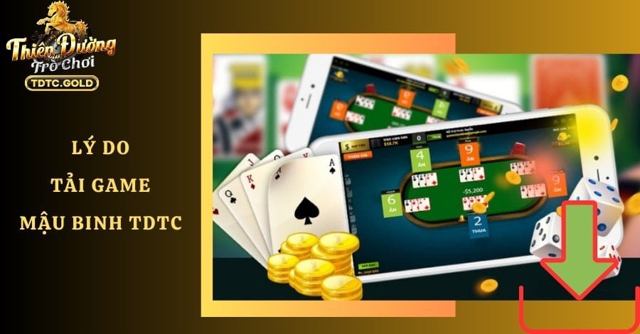 Lý do người chơi nên tải game Mậu Binh TDTC