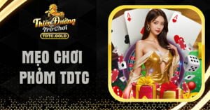 Mẹo Chơi Phỏm TDTC Bất Bại: Chiến Thuật Đánh Đâu Thắng Đó