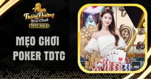 Bật Mí Các Mẹo Chơi Poker TDTC "Bách Chiến Bách Thắng"