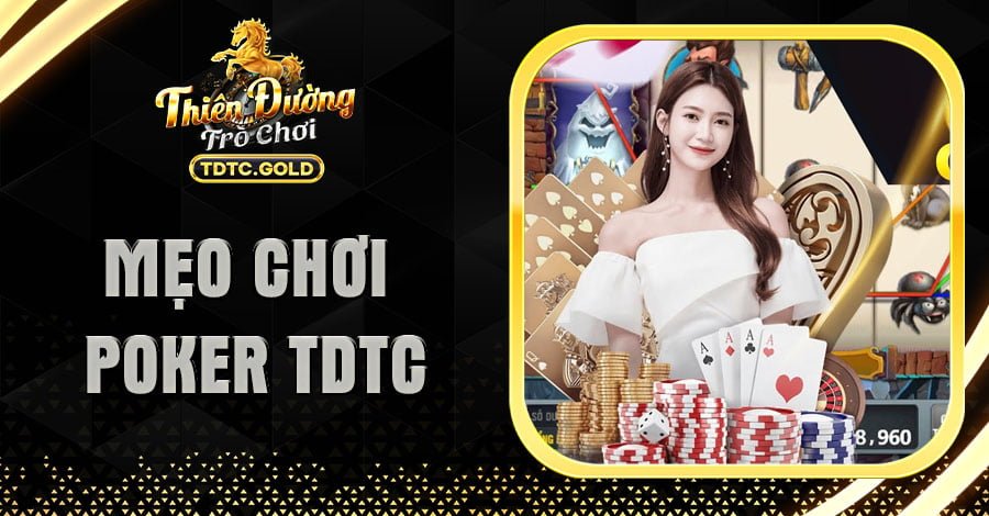 Bật Mí Các Mẹo Chơi Poker TDTC "Bách Chiến Bách Thắng"