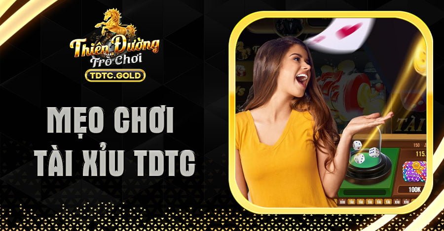 Mẹo Chơi Tài Xỉu TDTC - Tăng Tỷ Lệ Thắng Lên Gấp Đôi
