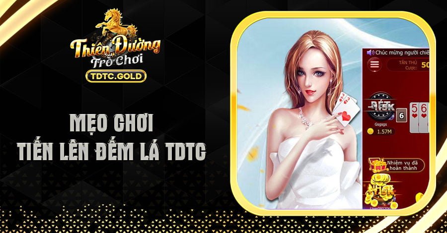 6 Mẹo Chơi Tiến Lên Đếm Lá TDTC Đỉnh Cao - Đánh Là Thắng