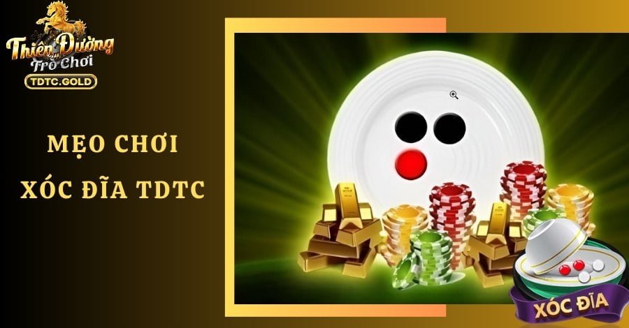Xóc Đĩa TDTC Kiếm Tiền Khủng Nhanh Chóng