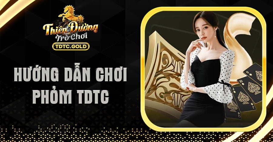 Hướng Dẫn Chơi Phỏm TDTC Chi Tiết Cho Người Mới Bắt Đầu